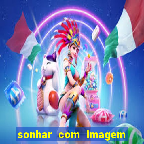 sonhar com imagem de santo de macumba